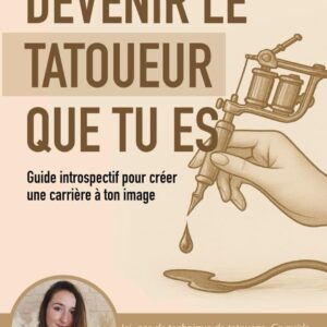 Devenir le tatoueur que tu es: Guide introspectif pour créer une carrière à ton image dans le tatouage